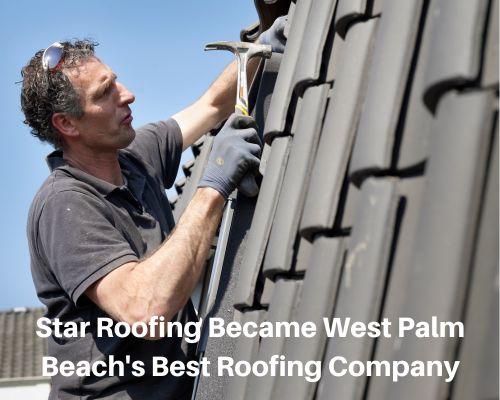 Star Roofing Became West Palm Beach's Best Roofing Company